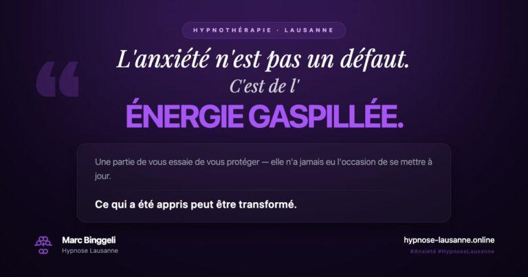 Anxiété : pourquoi elle revient toujours — énergie gaspillée — hypnothérapie Lausanne