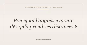 Pourquoi l'angoisse monte dès qu'il prend ses distances ?