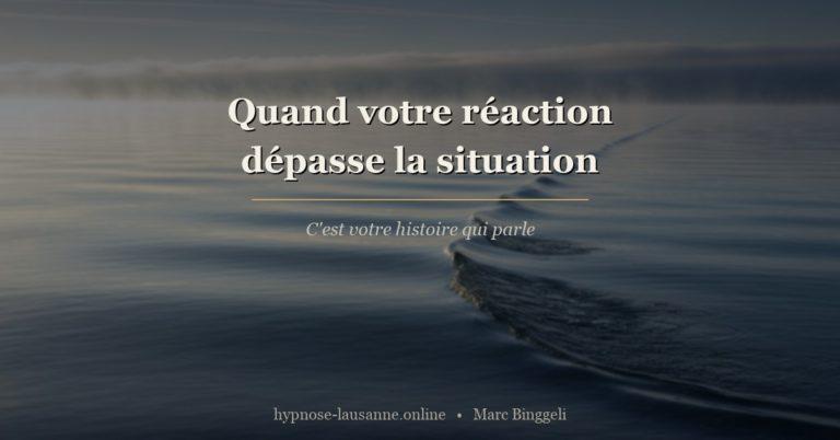 Quand votre réaction dépasse la situation, c'est votre histoire qui parle