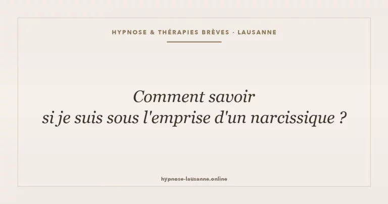 Suis-je sous l emprise d un narcissique — reconnaître l emprise, hypnose Lausanne