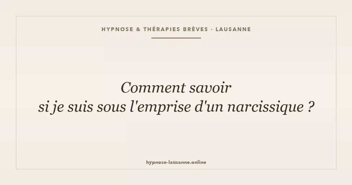 Suis-je sous l emprise d un narcissique — reconnaître l emprise, hypnose Lausanne