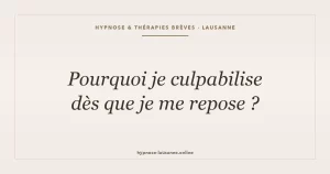 Pourquoi je culpabilise dès que je me repose ?