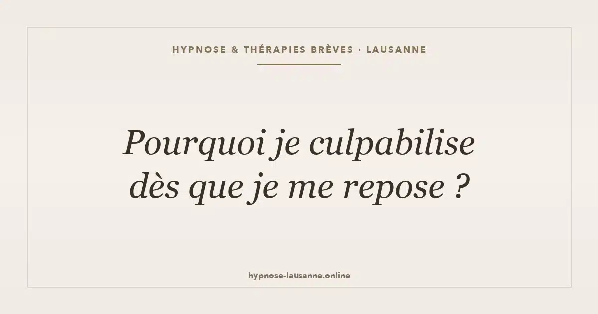 Pourquoi je culpabilise dès que je me repose ?
