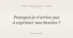 Exprimer ses besoins et sortir du passif-agressif — confiance, hypnose Lausanne