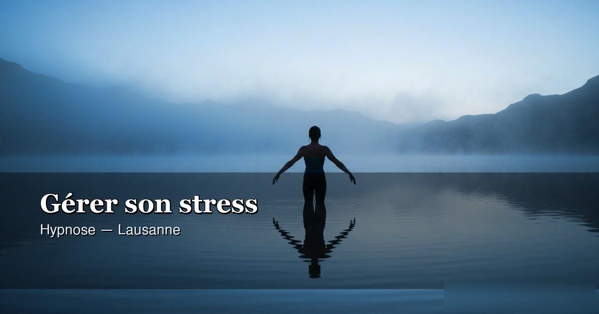 Gérer son stress avec l'hypnose : une thérapie rapide et efficace — hypnose ericksonienne Lausanne