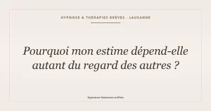 Pourquoi mon estime dépend-elle autant du regard des autres ?