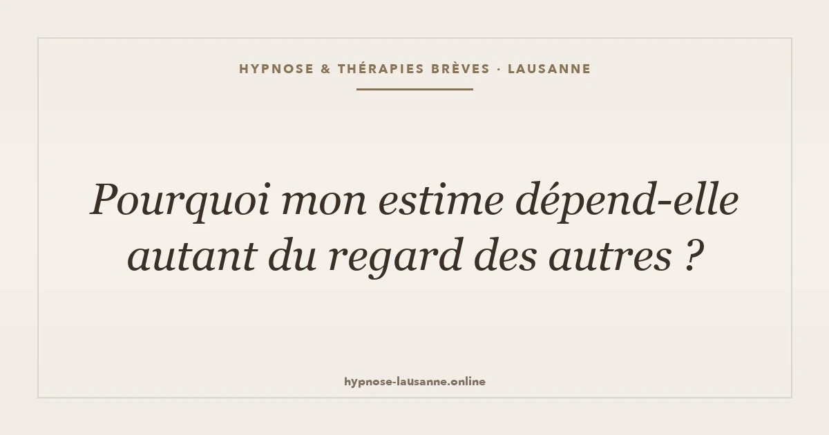 Pourquoi mon estime dépend-elle autant du regard des autres ?