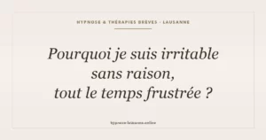 Irritable sans raison : pourquoi je suis tout le temps frustrée ?