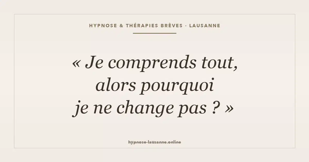 Je comprends tout, alors pourquoi je ne change pas ?