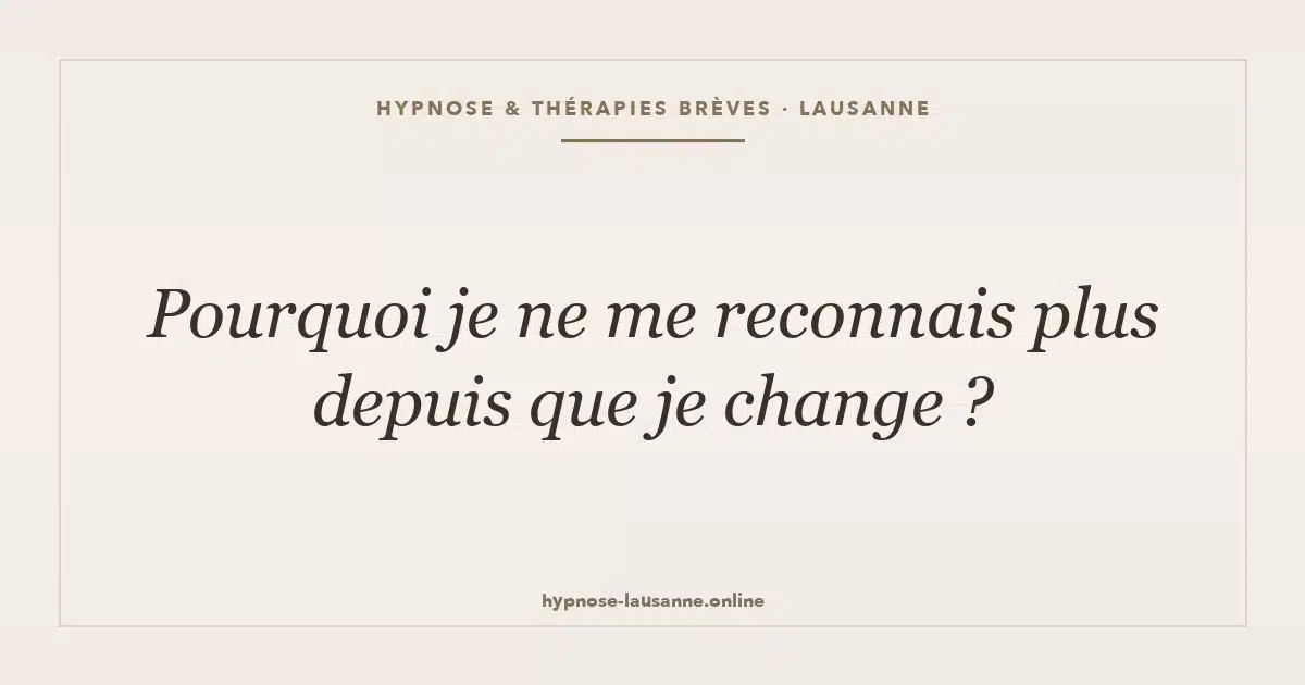 Pourquoi je ne me reconnais plus ?