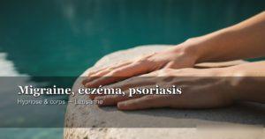 Migraine, eczéma, psoriasis – thérapie par l'hypnose — hypnose ericksonienne Lausanne