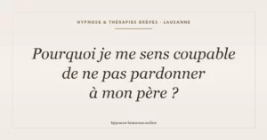 Pourquoi je me sens coupable de ne pas pardonner à mon père ?
