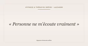 Personne ne m'écoute vraiment — hypnose Lausanne