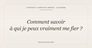 Comment savoir à qui je peux vraiment me fier ?