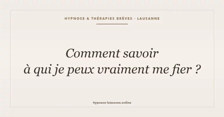 Comment savoir à qui je peux vraiment me fier ?