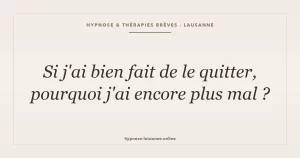 Pourquoi je vais plus mal depuis que je l'ai quitté ?
