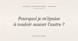 Vouloir sauver l autre et s épuiser — dépendance affective, hypnose Lausanne