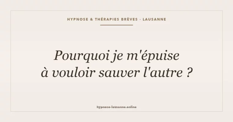Vouloir sauver l autre et s épuiser — dépendance affective, hypnose Lausanne