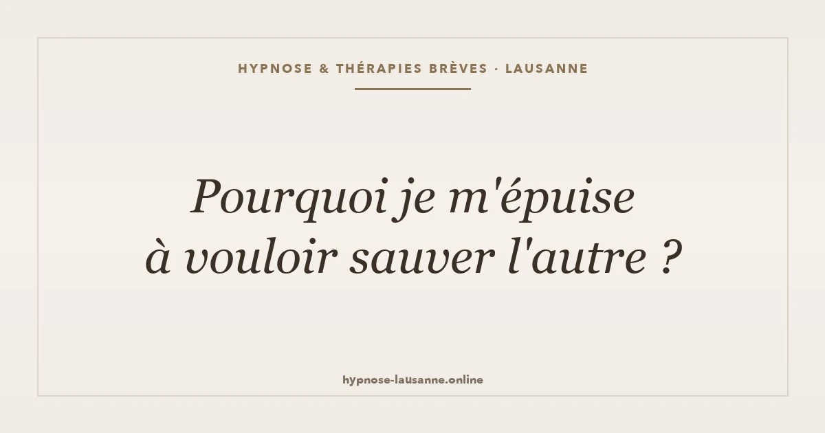 Vouloir sauver l autre et s épuiser — dépendance affective, hypnose Lausanne