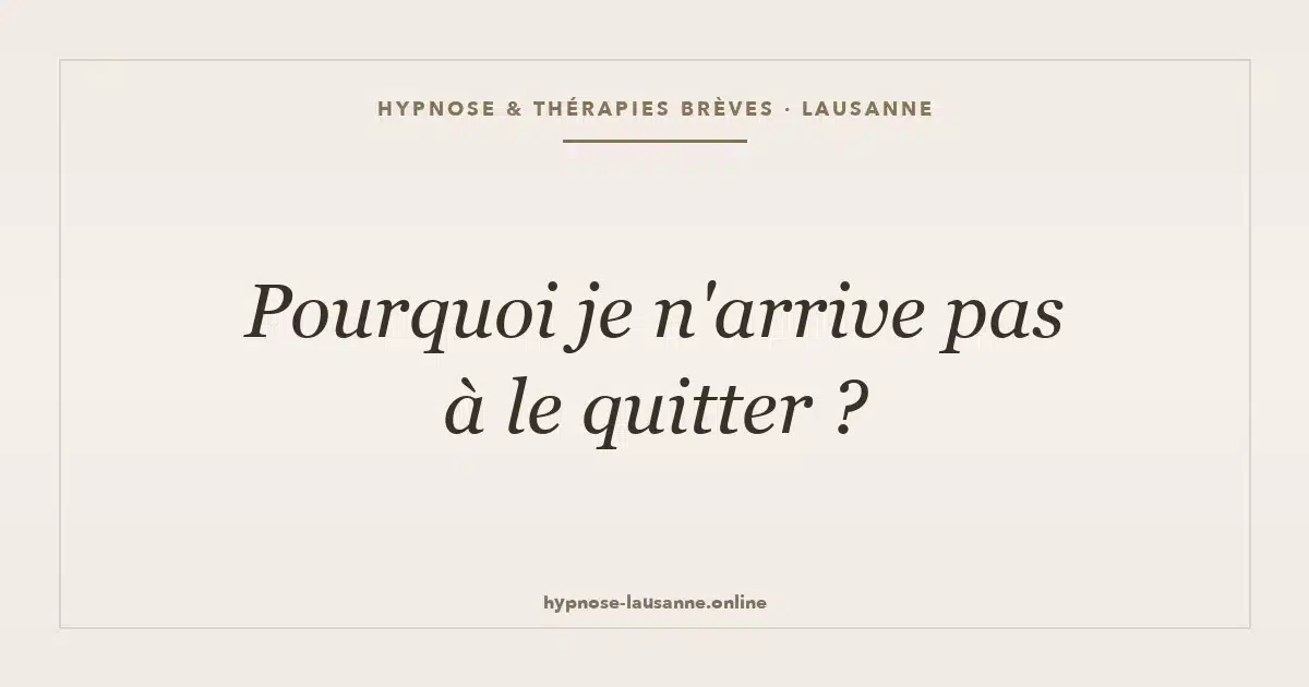 « Je n'arrive pas à le quitter »