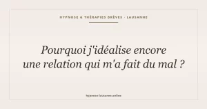 Idéaliser une relation toxique — hypnose et thérapies brèves à Lausanne