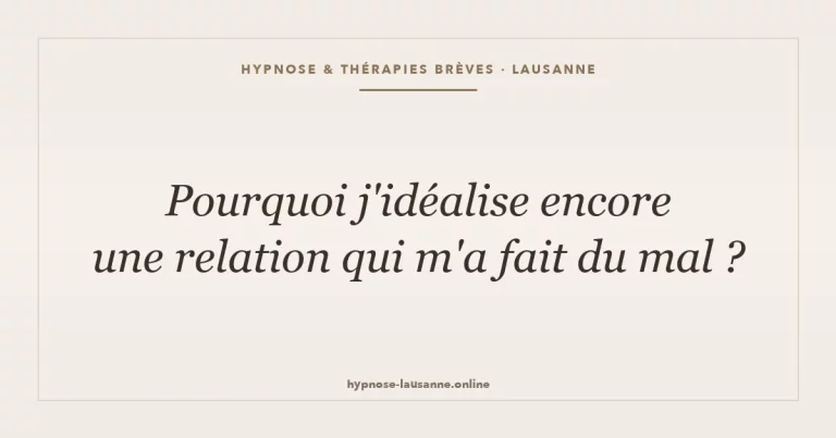Idéaliser une relation toxique — hypnose et thérapies brèves à Lausanne