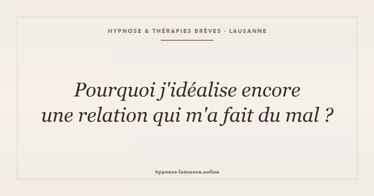 Idéaliser une relation toxique — hypnose et thérapies brèves à Lausanne