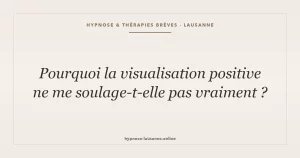 Visualisation positive et hypnose — pourquoi penser positif ne suffit pas, Lausanne