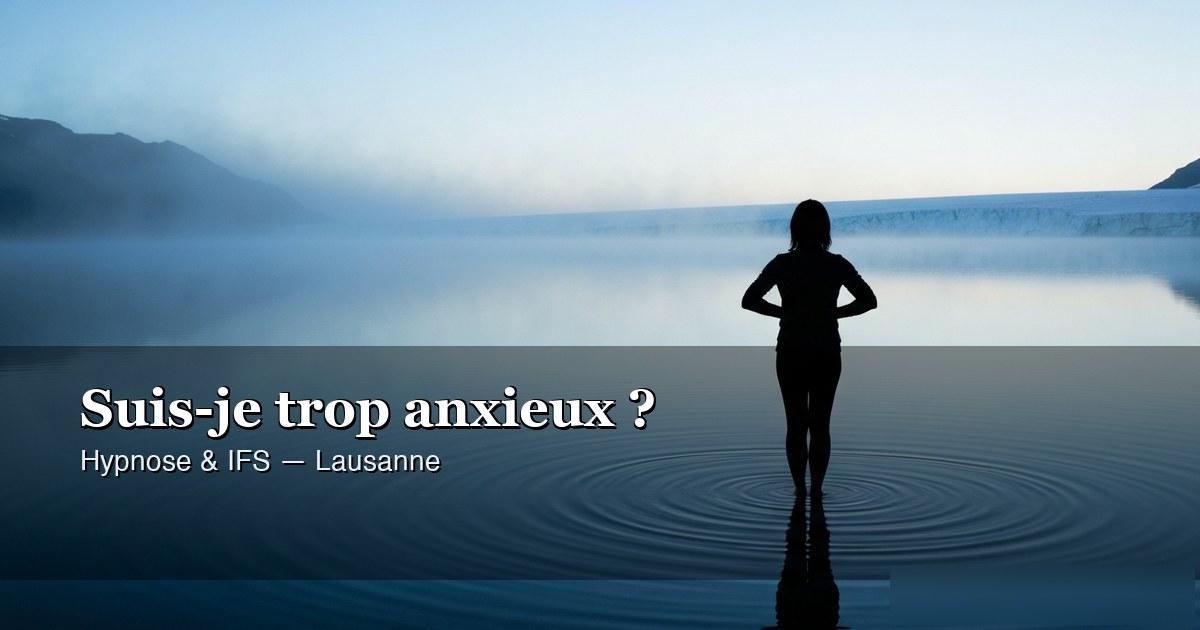Pourquoi vérifions-nous en permanence notre niveau d'anxiété — hypnose ericksonienne Lausanne