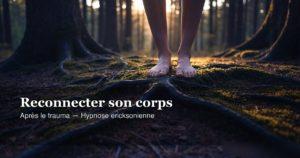 Reconnecter avec son corps après un trauma : par où commencer — hypnose ericksonienne Lausanne
