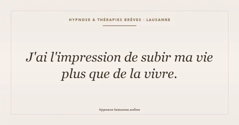 Pourquoi ai-je l'impression de subir ma vie ?