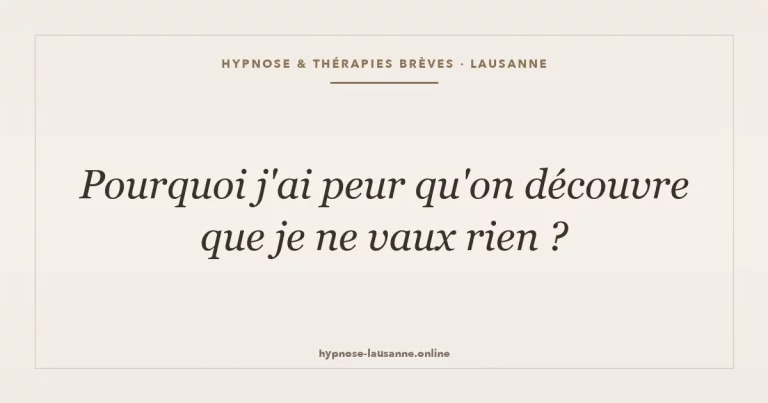 Pourquoi j'ai peur qu'on découvre que je ne vaux rien ?