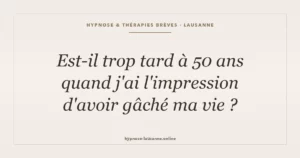 Est-il trop tard à 50 ans quand j'ai l'impression d'avoir gâché ma vie ?