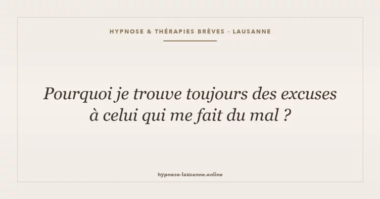 Pourquoi je trouve toujours des excuses à celui qui me fait du mal ?