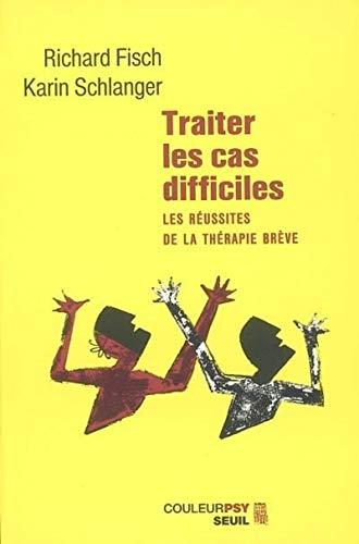 Couverture : Traiter les cas difficiles par Richard Fisch, Karin Schlanger