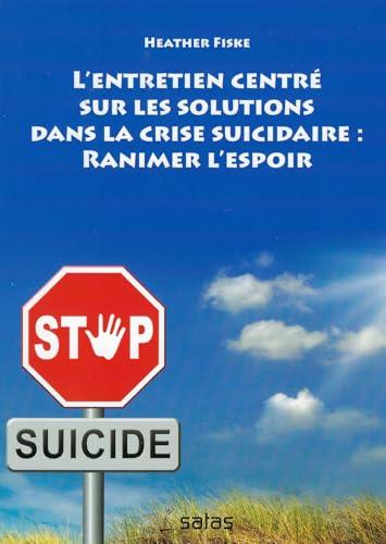 Couverture : L'entretien centré sur les solutions dans la crise suicidaire par Heather Fiske