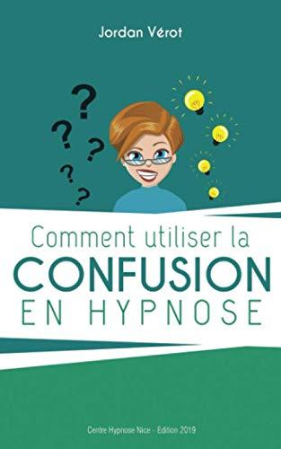 Couverture : Comment utiliser la confusion en hypnose par Jordan Verot