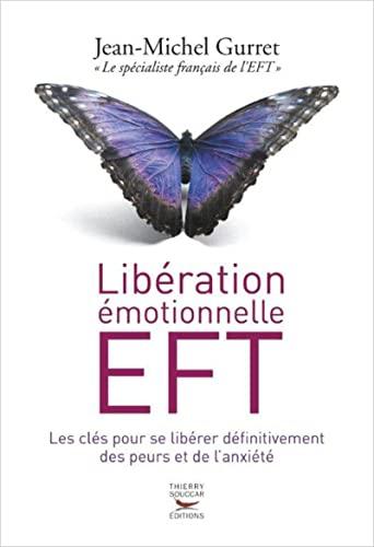 Couverture : Contre l'anxiété, les phobies, le stress, le trac et les douleurs physiques, l'EFT peut faire la différence par Jean-Michel Gurret