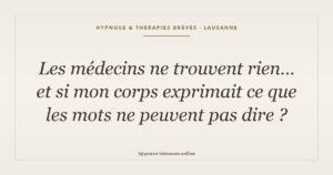 Mal chronique psychosomatique : et si le corps exprimait l'indicible — hypnose Lausanne