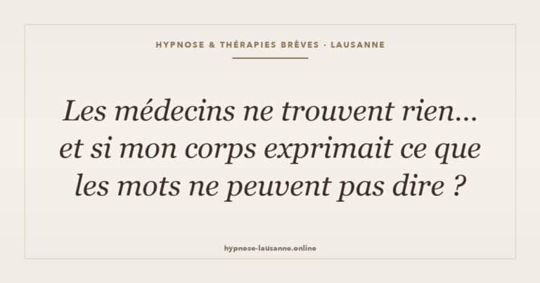 Mal chronique psychosomatique : et si le corps exprimait l'indicible — hypnose Lausanne