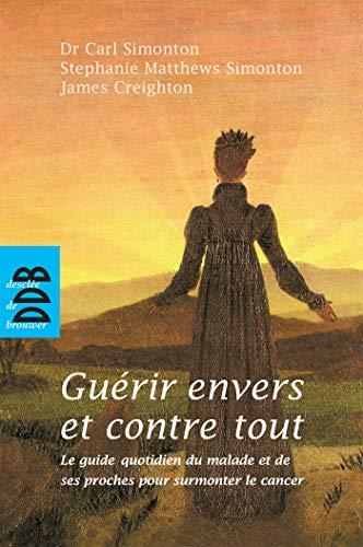 Couverture : Guérir envers et contre tout par Carl Simonton, Stephanie Matthews-Simonton, James Creighton
