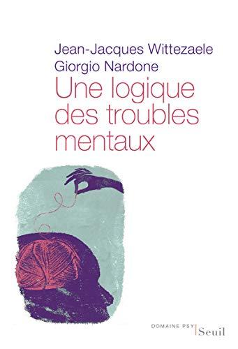 Couverture : Une logique des troubles mentaux par Jean-Jacques Wittezaele, Giorgio Nardone
